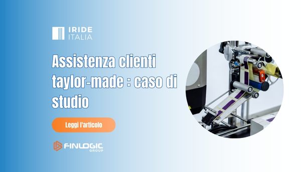 Assistenza clienti taylor-made: caso di studio | Irideitalia Gruppo Finlogic