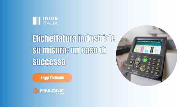 Etichettatura industriale su misura: un caso di successo | Irideitalia - Finlogic Group